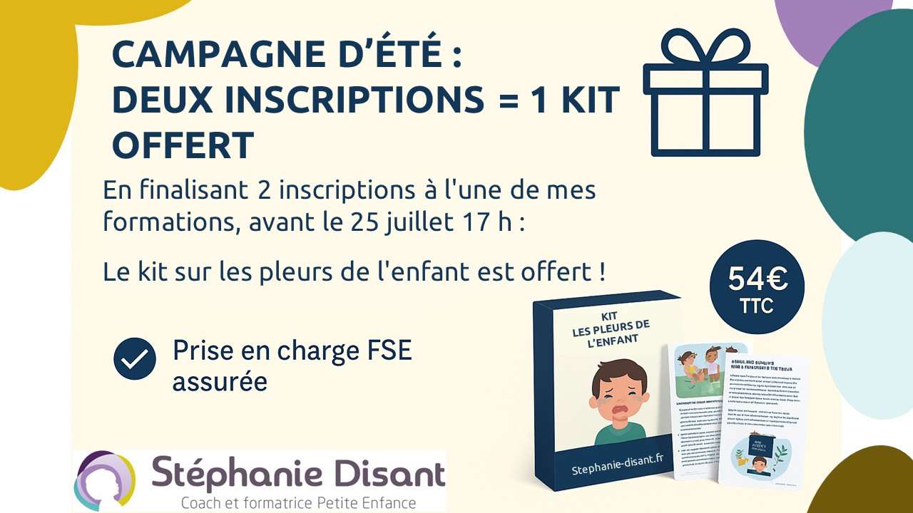 2 formations crèche = 1 kit offert + financement FSE assuré. Offre été valable jusqu’au 25 juillet à 17h. Infos sur stephanie-disant.fr